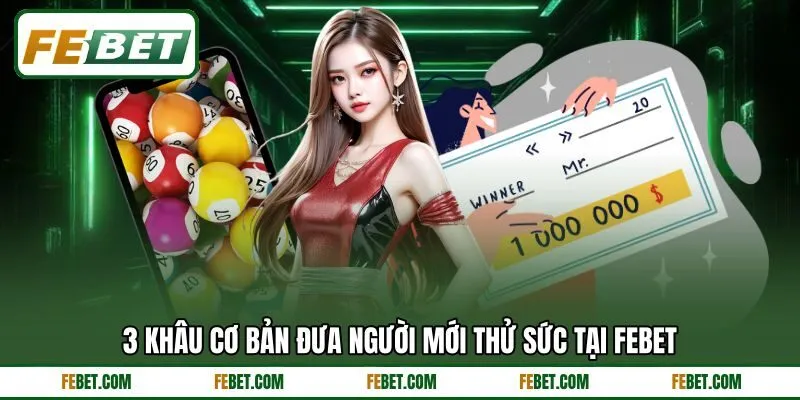 3 khâu cơ bản đưa người mới thử sức tại FEBET 3 khâu cơ bản đưa người mới thử sức tại FEBET