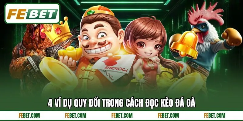 4 ví dụ quy đổi trong cách đọc kèo đá gà