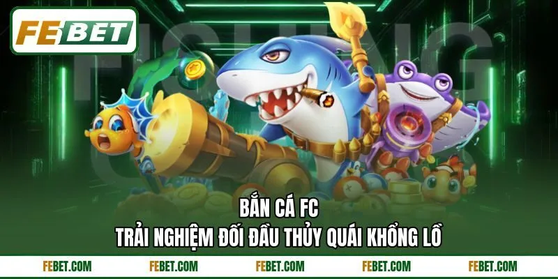 Bắn Cá FC - Trải Nghiệm Đối Đầu Thủy Quái Khổng Lồ