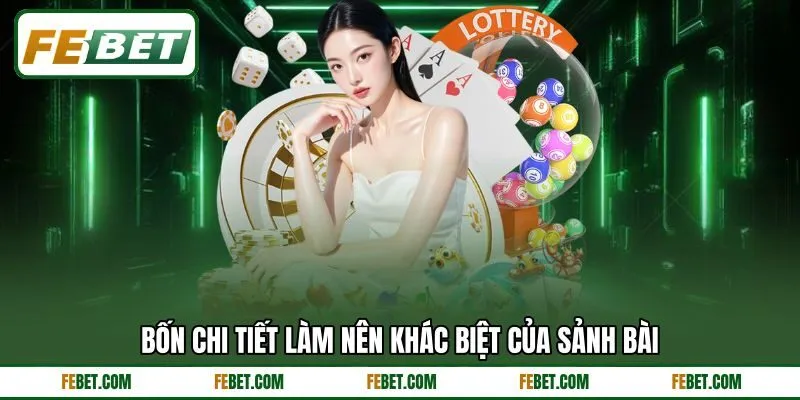 Bốn chi tiết làm nên khác biệt của sảnh bài
