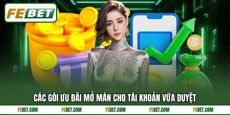 Các gói ưu đãi mở màn cho tài khoản vừa duyệt Các gói ưu đãi mở màn cho tài khoản vừa duyệt