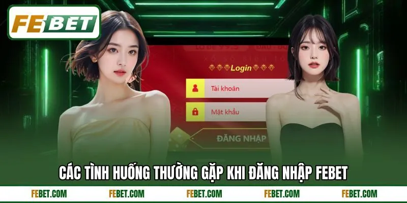 Các tình huống thường gặp khi đăng nhập FEBET
