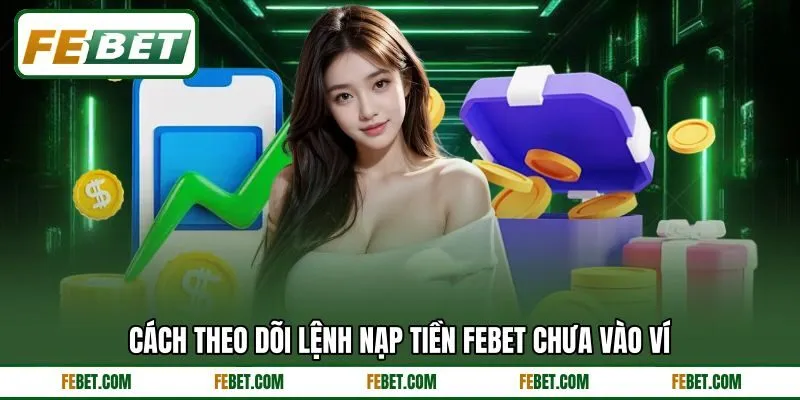 Cách theo dõi lệnh nạp tiền FEBET chưa vào ví Cách theo dõi lệnh nạp tiền FEBET chưa vào ví