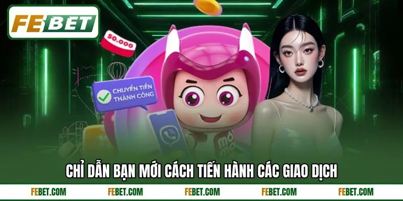 Chỉ dẫn bạn mới cách tiến hành các giao dịch