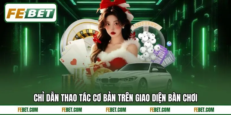Chỉ dẫn thao tác cơ bản trên giao diện bàn chơi