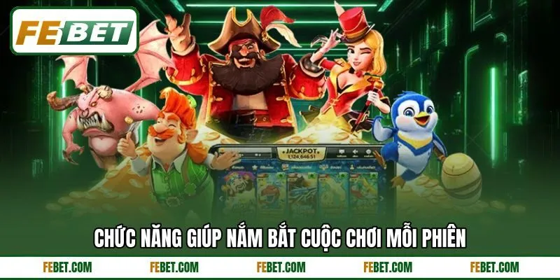 Chức năng giúp nắm bắt cuộc chơi mỗi phiên