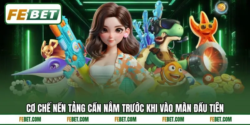Cơ chế nền tảng cần nắm trước khi vào màn đầu tiên