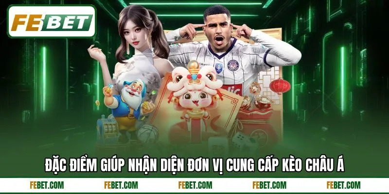 Đặc điểm giúp nhận diện đơn vị cung cấp kèo châu Á