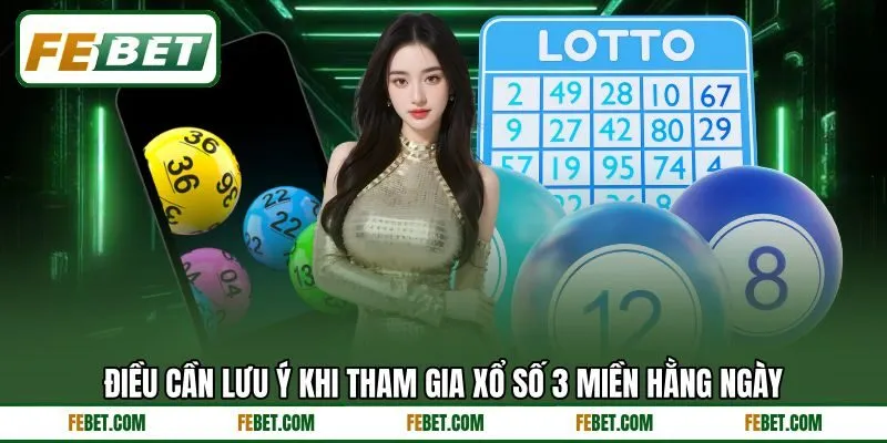 Điều cần lưu ý khi tham gia xổ số 3 miền hằng ngày
