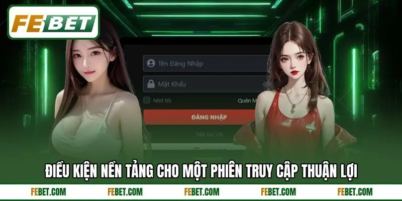 Điều kiện nền tảng cho một phiên truy cập thuận lợi