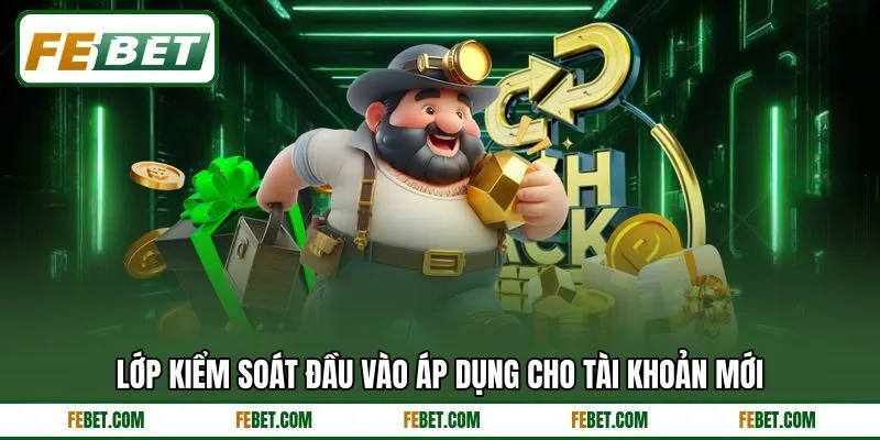 Lớp kiểm soát đầu vào áp dụng cho tài khoản mới Lớp kiểm soát đầu vào áp dụng cho tài khoản mới