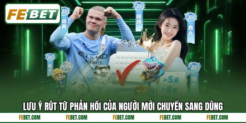 Lưu ý rút từ phản hồi của người mới chuyển sang dùng Lưu ý rút từ phản hồi của người mới chuyển sang dùng
