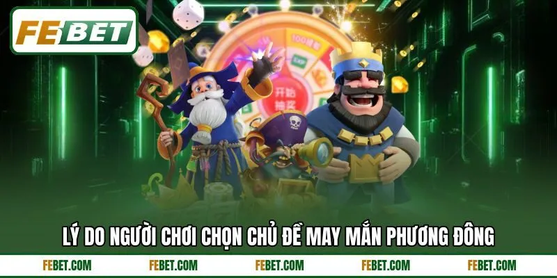 Lý do người chơi chọn chủ đề may mắn phương Đông