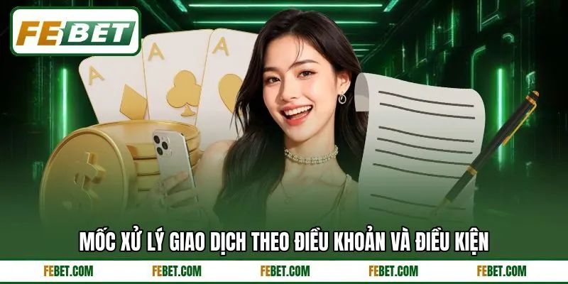 Mốc xử lý giao dịch theo điều khoản và điều kiện
