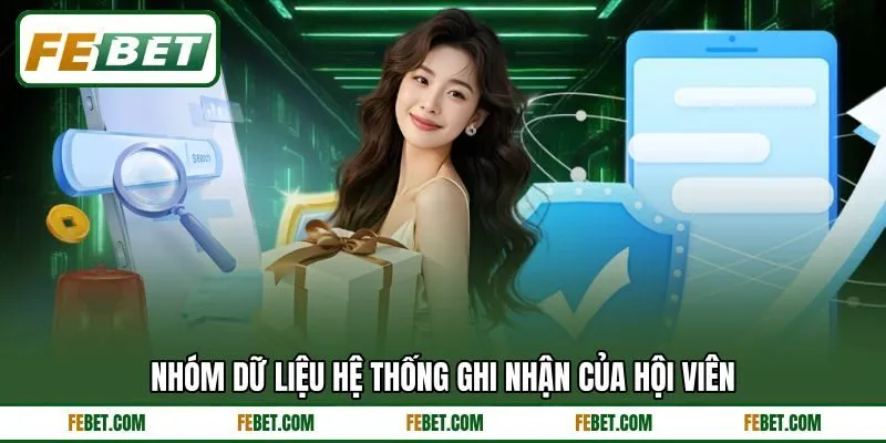 Nhóm dữ liệu hệ thống ghi nhận của hội viên Nhóm dữ liệu hệ thống ghi nhận của hội viên