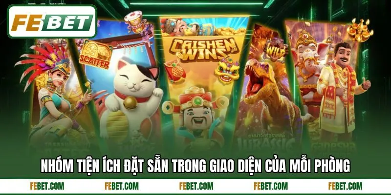 Nhóm tiện ích đặt sẵn trong giao diện của mỗi phòng