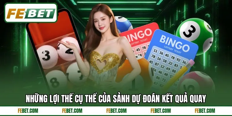 Những lợi thế cụ thể của sảnh dự đoán kết quả quay Những lợi thế cụ thể của sảnh dự đoán kết quả quay