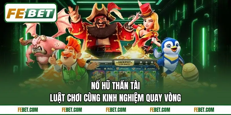 Nổ Hũ Thần Tài – Luật Chơi Cùng Kinh Nghiệm Quay Vòng