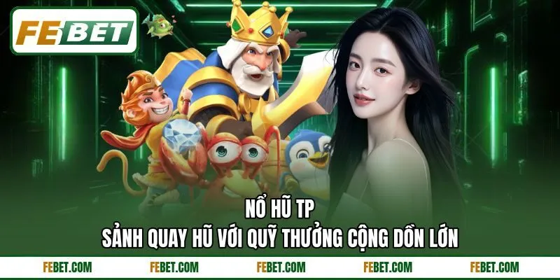Nổ Hũ TP – Sảnh Quay Hũ Với Quỹ Thưởng Cộng Dồn Lớn