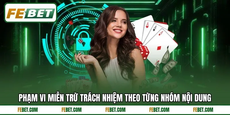 Phạm vi miễn trừ trách nhiệm theo từng nhóm nội dung Phạm vi miễn trừ trách nhiệm theo từng nhóm nội dung