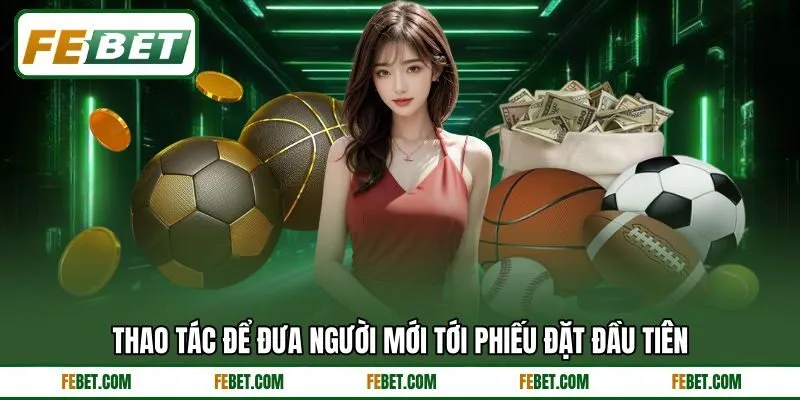 Thao tác để đưa người mới tới phiếu đặt đầu tiên Thao tác để đưa người mới tới phiếu đặt đầu tiên