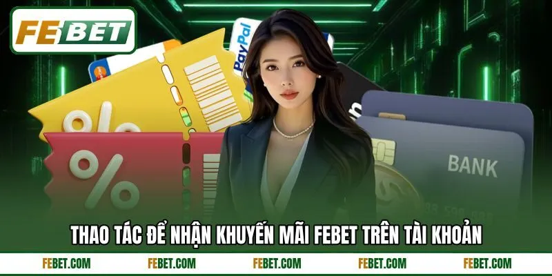Thao tác để nhận khuyến mãi FEBET trên tài khoản Thao tác để nhận khuyến mãi FEBET trên tài khoản