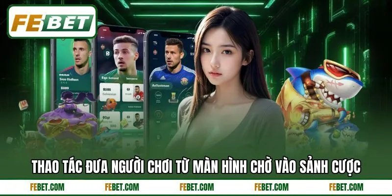 Thao tác đưa người chơi từ màn hình chờ vào sảnh cược Thao tác đưa người chơi từ màn hình chờ vào sảnh cược
