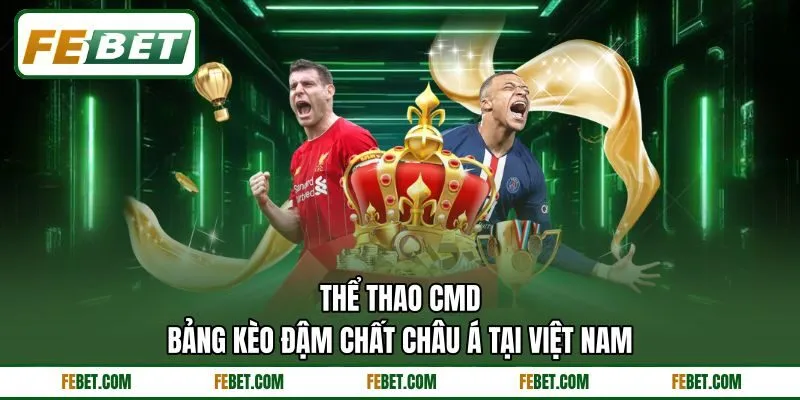 Thể Thao CMD - Bảng Kèo Đậm Chất Châu Á Tại Việt Nam