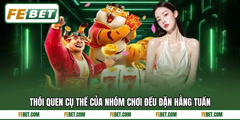 Thói quen cụ thể của nhóm chơi đều đặn hằng tuần