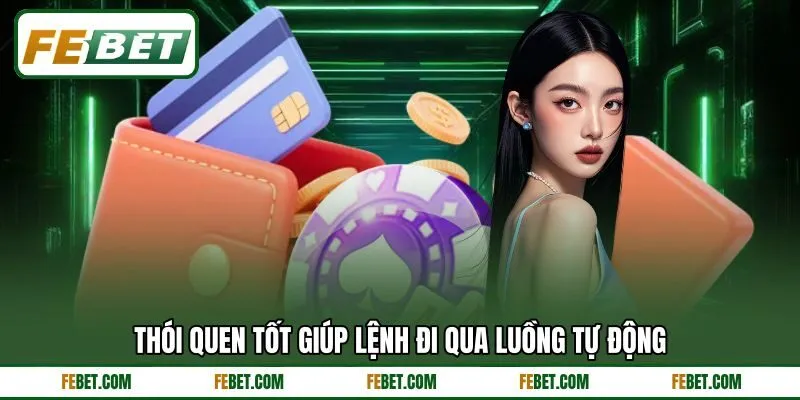 Thói quen tốt giúp lệnh đi qua luồng tự động