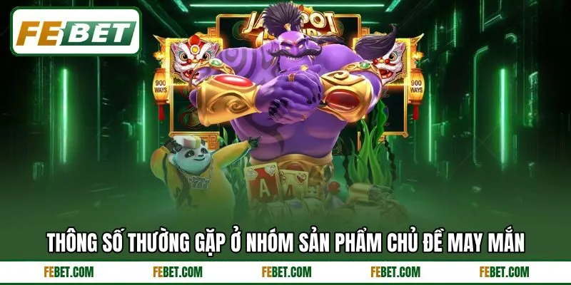 Thông số thường gặp ở nhóm sản phẩm chủ đề may mắn