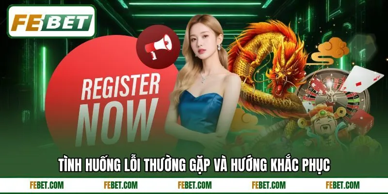 Tình huống lỗi thường gặp và hướng khắc phục