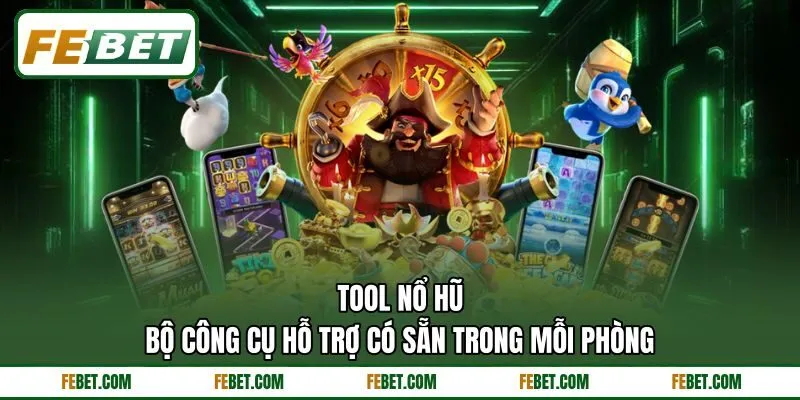 Tool Nổ Hũ – Bộ Công Cụ Hỗ Trợ Có Sẵn Trong Mỗi Phòng