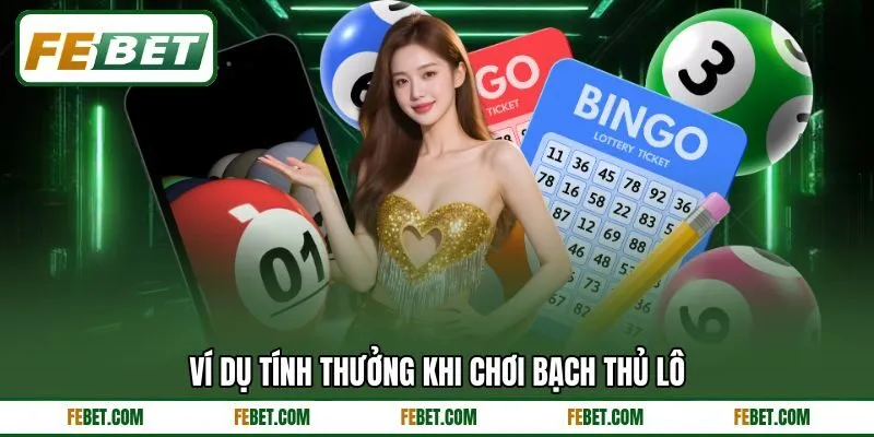 Ví dụ tính thưởng khi chơi bạch thủ lô Ví dụ tính thưởng khi chơi bạch thủ lô