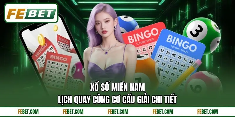Xổ Số Miền Nam - Lịch Quay Cùng Cơ Cấu Giải Chi Tiết