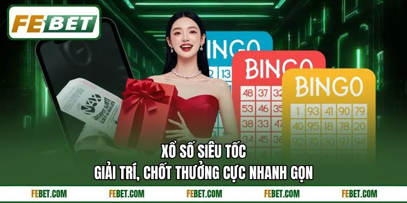 Xổ Số Siêu Tốc - Giải Trí, Chốt Thưởng Cực Nhanh Gọn